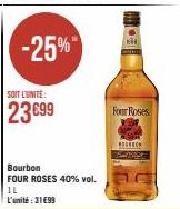 -25%  SOIT L'UNITE:  23699  Bourbon FOUR ROSES 40% vol.  IL L'unité:31€99  Four Roses  MITEN 