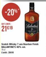 -20%  SOIT L'UNITÉ  21€19  Ballantion  Scotch Whisky 7 ans Bourbon Finish BALLANTINE'S 40% vol. 
