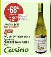 -68%  CASNITIES  Cosino  Max  L'UNITÉ : 6€75  PAR 2 JE CAGNOTTE:  4€59  AOC Vin de Savoie blanc Apremont  CLUB DES SOMMELIERS 75 c  Casino  TIN DE SAVO Apremon 