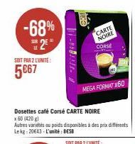 -68%  2E"  LE  SOIT PAR 2 L'UNITE:  5€67  CARTE NOIRE  MEGA FORMAT X60  CORSE 