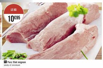 LE KG  10€95  B Porc filet mignon venda a minimum 