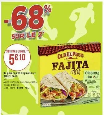 68  sur le 2  soit par 2 l'unité  5€ 10  kit pour fajitas original doux old el paso  500  autres varetes de poids disponibles à des prix différents  le kg: 15646 l'unité: 772  press  oldelpaso fajita 