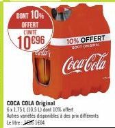 DONT 10% OFFERT L'UNITÉ  10€96  COCA COLA Original 6x1,75 L (10,5 L) dont 10% offert  Autres variétés disponibles à des prix différents Le litre: Lert 1604  10% OFFERT  GOUT ORIGINAL  Coca-Cola 