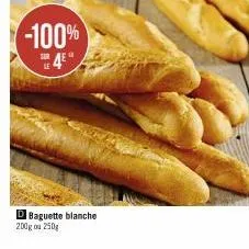 -100%  sur  dbaguette blanche 200g ou 250g 