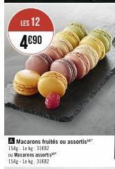 LES 12  4€90  A Macarons fruités ou assortis 154g-Lekg: 31682 ou Macarons assort 154g-Lekg: 31682 