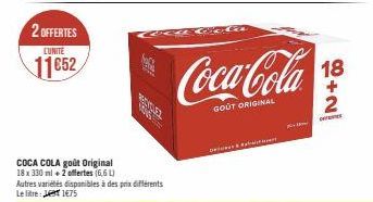 2 OFFERTES 11652  LUNITE  Mes  COCA COLA goût Original 18 x 330 ml + 2 offertes (6,6 L) Autres variétés disponibles à des prix différents Le litre: LT1€75  Co  Coca-Cola  GOUT ORIGINAL  De  K  18  +N 