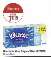 6 offerts  l'unité  7615  kleenex  original  42+6 offerts  40-9  mouchoirs étuis original mini kleenex 42 +6 offerts 