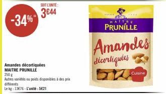 Amandes décortiquées MAITRE PRUNILLE  250 g  Autres variétés ou poids disponibles à des prix  différents  Le kg: 13€76-L'unité:521  SOIT L'UNITÉ  3644  MAITRE  PRUNILLE  Amandes  décortiquées  Cuisine