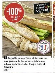 -100%  4E*  FARINE  FRIC  Baguette nature Terre et Saveurs ou aux graines de lin ou aux céréales ou à base de farine Label Rouge Terre et Saveurs  250g 