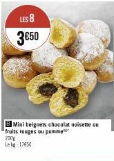 LES 8  3€50  B Mini beignets chocolat noisette ou fruits rouges ou pomme  200g  Le kg 1750 