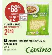 -68%  CAUNOTTES  L'UNITÉ : 3€65  PAR 2 JE CAGNOTTE:  2648  2 Max  TAMENTAL  BIO RANA  A Emmental Français râpé 29% M.G. CASINO BIO 200 Lekg: 1BE25  Casino 