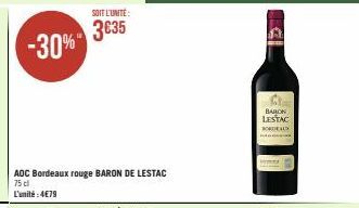 -30%"  SOIT L'UNITÉ:  3635  AOC Bordeaux rouge BARON DE LESTAC 75 cl L'unité:4€79  BARON LESTAC  FORDALY 