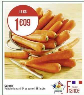 le kg  1609  carotte  valable du mardi 24 au samedi 28 janvier  fruits legumes  de france  origine  trance 
