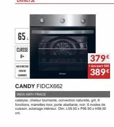 65  classe a+  wathicon  c  ara  379€  éco-part 10  389€  candy fidcx662  inox anti-trace  catalyse, chaleur tournante, convection naturelle, gril, 8 fonctions, manetes inox, porte abattante, noir, 6 