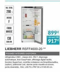 vol total  298  energie  f  froid  brasse  138 emir  liebherr rsff4600-20 **  poignée intégrée easyopen  réfrigérateur 2981, classe dim. sn-t, dégivrage automatique, broir easyfresh, affichage digital