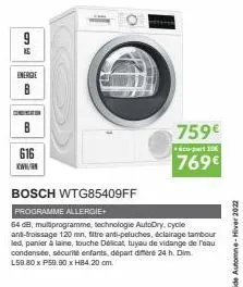 9  energie b  contin  616 www.  759€  éco-part 10  769€  bosch wtg85409ff  programme allergie+  64 db, multiprogramme, technologie autodry, cycle and-troissage 120 mn, filtre anti-peluches, éclairage 