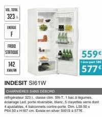 vol total  323  energie  froid  statique  142  k  indesit s161w  charnieres sans débord  réfrigérateur 3231, classe clim. sn-t, 1 bac a légumes, éclairage led, porte réversible, blanc, 5 clayettes ver