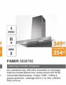 vitesses  65  energie  d  faber 5838795  fonction vitesse intensive  bax, puissance max 500 m3/h, évacuation ou recyclage, hotte box murale 900mm inox, niveau sonore mini 58 db, commandes électronique