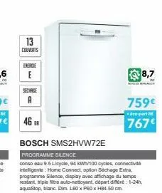 13 couverts  energie  sechage  a  46  bosch sms2hvw72e  programme silence  conso eau 9.5 licycle, 94 kwh/100 cycles, connectivité intelligente: home connect, option séchage extra, programme silence, d
