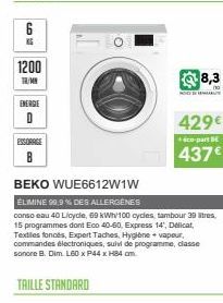 69  1200  TR/MN  ENERGIE  0  ESSORAGE  BEKO WUE6612W1W  ELIMINE 99,9% DES ALLERGENES  conso eau 40 Licycle, 69 kWh/100 cycles, tambour 39 litres. 15 programmes dont Eco 40-60, Express 14', Delicat, Te