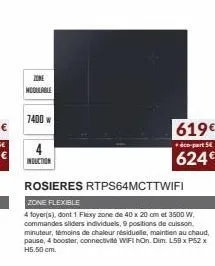 zone  modulable  7400 w  induction  rosieres rtps64mcttwifi  zone flexible  4 foyer(s), dont 1 flexy zone de 40 x 20 cm et 3500 w, commandes sliders individuels, 9 positions de cuisson, minuteur, témo