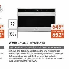 22₁  750  whirlpool w6mn810  set defrost, décongélation 7 fois plus rapide niche 38 cm, design w collection ligne w6, fonctions auto réchauffage rapide jet start et décongélation ultra rapide jet defr