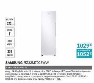 vol total  323  energie  f  froid  ventile  329 kmk  1029€  éco-part 23  1052€  samsung rz32m7005ww  capacite & design  cong. 14.8 kg/24h, auto. 10 h, classe dim. sn-t, éclairage led, contrôle électro