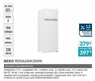 vol total  223 l  energie  f  froid statique  congel  minfrost  228  emurk  beko rdsa240k30wn  technologie minfrost  réfrigérateur 177l congélateur 45 1., 4 étoiles, cong. 2.1 kg/24h, auto. 13 h, clas