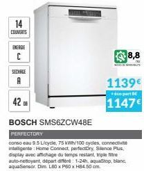 14  COUVERTS  ENERGIE  C  SECHAGE  A  42  BOSCH SMS6ZCW48E  PERFECTORY  conso eau 9.5 Licycle, 75 kWh/100 cycles, connectivite intelligente: Home Connect, perfectDry, Silence Plus, display avec affich
