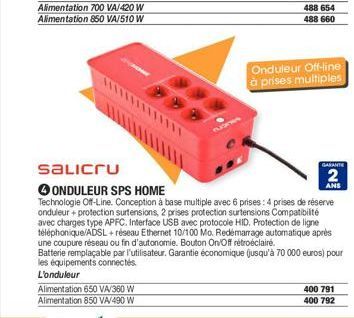 Alimentation 700 VA/420 W Alimentation 850 VA/510 W  Salicru  L'onduleur  Alimentation 650 VA/360 W Alimentation 850 VA/490 W  488 654 488 660  ONDULEUR SPS HOME  Technologie Off-Line. Conception à ba