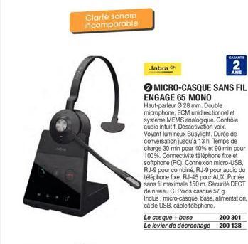 Clarté sonore incomparable  Jabra N  MICRO-CASQUE SANS FIL ENGAGE 65 MONO  Haut-parleur 28 mm. Double microphone, ECM unidirectionnel et système MEMS analogique. Contrôle audio intuitif. Désactivation