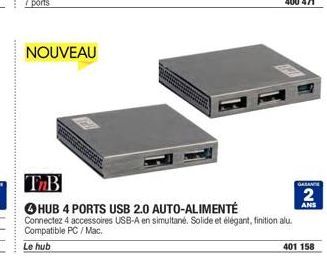 NOUVEAU  TnB  HUB 4 PORTS USB 2.0 AUTO-ALIMENTÉ Connectez 4 accessoires USB-A en simultané. Solide et élégant, finition alu Compatible PC/Mac.  Le hub  GASANTE  2  ANS  401 158 