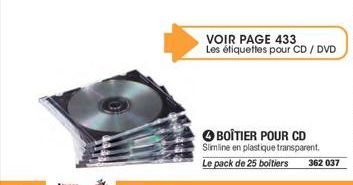 VOIR PAGE 433 Les étiquettes pour CD / DVD  BOÎTIER POUR CD Slimline en plastique transparent.  Le pack de 25 boitiers 362 037 