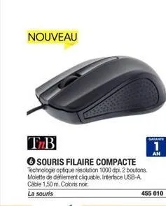 nouveau  tb  6souris filaire compacte technologie optique résolution 1000 dpi. 2 boutons molette de défilement cliquable. interface usb-a. cable 1,50 m. coloris noir.  la souris  garante  an  455 010 