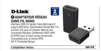 D-Link  O ADAPTATEUR RÉSEAU SANS FIL NANO  Interface USB 2.0 rapide. Haut débit sans fil jusqu'à 300 Mo/s. Spécification WLAN 802.11n (version 2.0) pour un meilleur débit et une couverture étendue. Ch