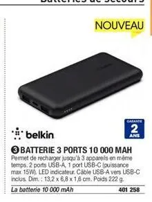 nouveau  garant  2  ans  belkin  batterie 3 ports 10 000 mah permet de recharger jusqu'à 3 appareils en même temps. 2 ports usb-a, 1 port usb-c (puissance max 15w), led indicateur. câble usb-a vers us