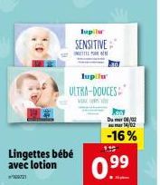 Lingettes bébé avec lotion  0721  Iupilu  SENSITIVE  INT  lupilu  ULTRA-DOUCES  1.45  .  Du 08/02 14/02  -16%  0.⁹⁹ 
