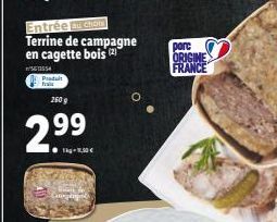 Entrée au chom  Terrine de campagne en cagette bois (2)  5613554  Produit fra  2609  2.99  porc ORIGINE FRANCE 