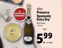 sélection du  sommelier  Vin Prosecco  Spumante  Extra Dry  10,5% Vol.  75 el  5.99  14.299€ 