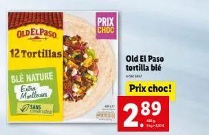 oldelpaso  12 tortillas  ble nature  extra moelleuses  sans  prix choc  old el paso tortilla blé -5615957  prix choc!  289  t-5,50€ 