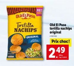 OLDELPASO  Tortilla NACHIPS  ORIGINAL  PRIX CHOC  2.4⁹  49  Old El Paso tortilla nachips original  $614160  Prix choc! 