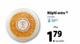 KIPIN  Ktipiti extra (2)  -5512466 Prod  175 g  179  ●Tkg-10,21€ 