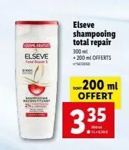 shampoo reconstr  200ml graturt  elseve  t  elseve shampooing total repair  300 ml  + 200 ml offerts 5612050  200 ml offert  3.35 