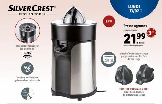 SILVERCRESTⓇ  KITCHEN TOOLS  Filtre pour récupérer les pépins en  Actor inox  Système anti-goutte gráce au bec rabattable  bryant  85 W  280 ml  LUNDI 13/02 (¹)  Presse-agrumes  321267/353630  21.⁹⁹  