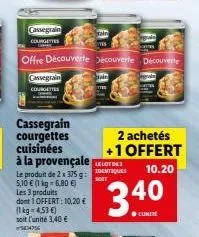 cassegrain  courgettes  cassegrain  courgettes  cassegrain courgettes cuisinées à la provençale  le produit de 2 x 375g: 5,10 € (1 kg = 6,80 €) les 3 produits dont 1 offert: 10,20 € (1kg 4,53 €) soit 