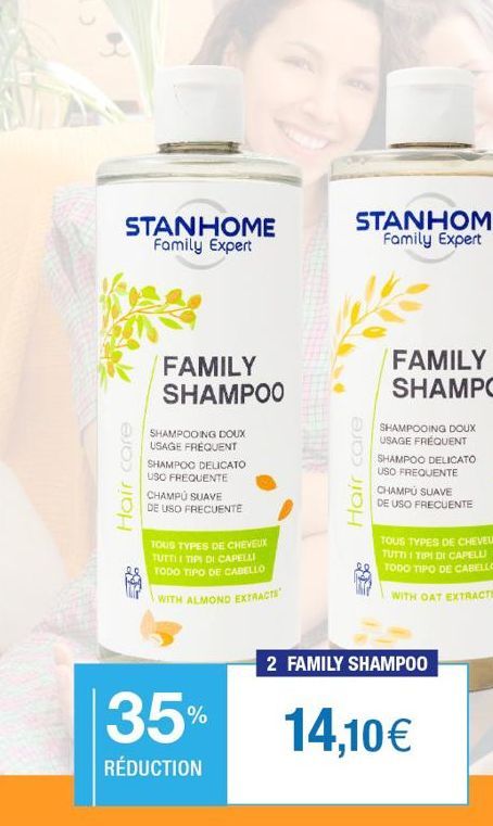 STANHOME Family Expert  Hair care  FAMILY SHAMPOO  SHAMPOOING DOUX USAGE FRÉQUENT SHAMPOO DELICATO  USO FREQUENTE  CHAMPÚ SUAVE  DE USO FRECUENTE  TOUS TYPES DE CHEVEUX TUTTI I TIPI DI CAPELLI TODO TI