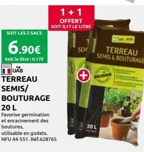 frances  soit les 2 sacs  6.90€  soit le litre: 0.17€  terreau  semis/  bouturage  20 l  favorise germination et enracinement des boutures,  utilisable en godets. nfu 44-551. réf.628765  1+1 offert  s