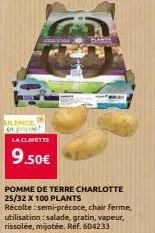 silence  la clayette  9.50€  pomme de terre charlotte 25/32 x 100 plants récolte: semi-précoce, chair ferme, utilisation : salade, gratin, vapeur, rissolée, mijotée. ref. 604233 
