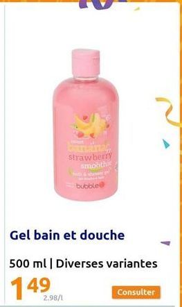 2.98/1  strawberry smonthie  Gel bain et douche  500 ml | Diverses variantes  bubble  Consulter 