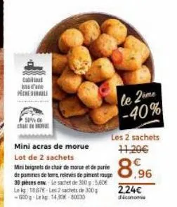 cabut  pechele  50%  cal  mini acras de morue  lot de 2 sachets  mini beignets de chair de mare et de purée de parmes de terre, relevés de piment rouge 30 pièces et le sachet de 300:560  le lg 1867  l